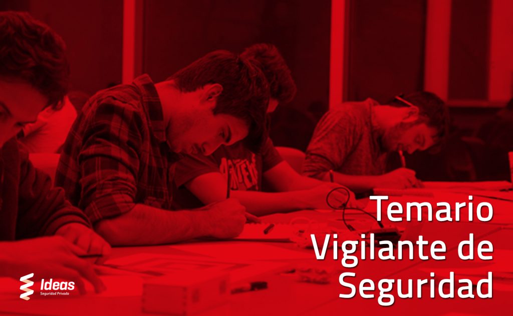 Conoce todo el Temario que necesitas estudiar para ser Vigilante de Seguridad.