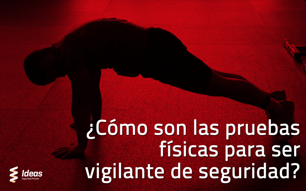 Descubre cómo son las Pruebas Físicas para ser Vigilante de Seguridad y cómo te puedes convertir en uno.