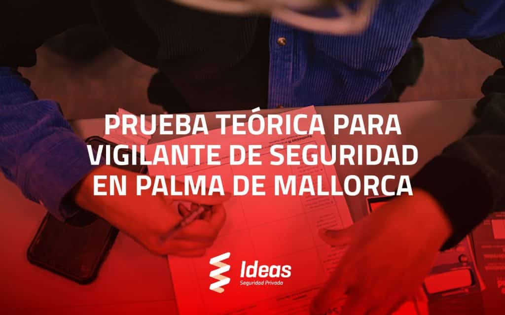 Descubre todo acerca de la prueba teórica para vigilante de seguridad en Palma de Mallorca