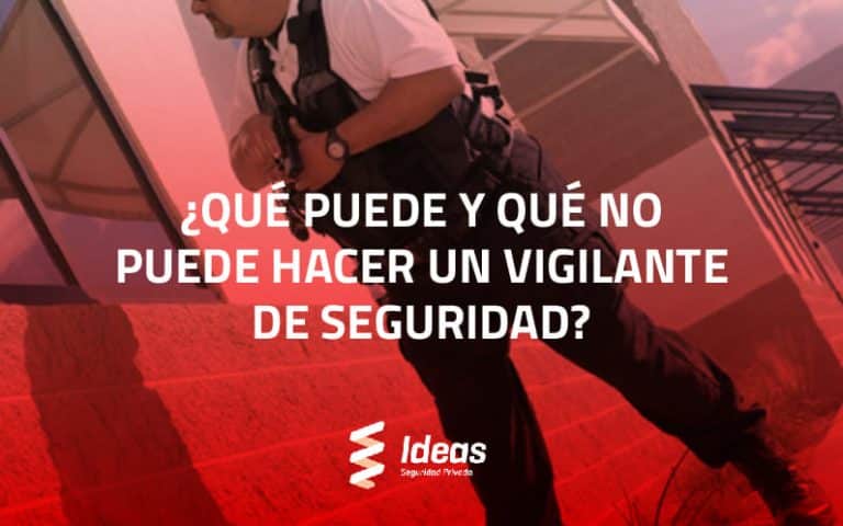 Descubre que puede hacer y que no puede hacer un Vigilante de Seguridad