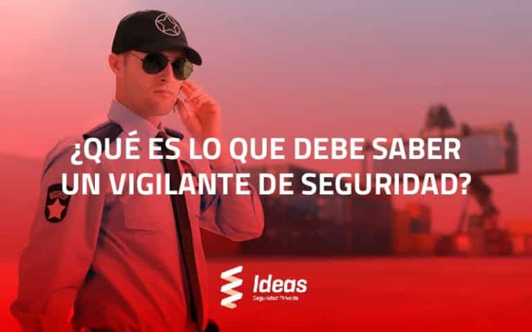 En este artículo te explicamos que es lo que debe saber un Vigilante de Seguridad