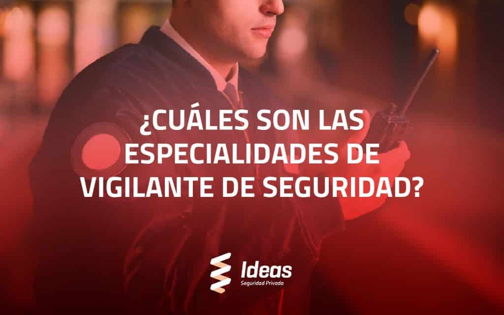 ¿Quieres conocer cuáles son las especialidades de Vigilante de Seguridad? En este artículo te lo explicamos. ¿Necesitas ayuda con ello? Contáctanos.