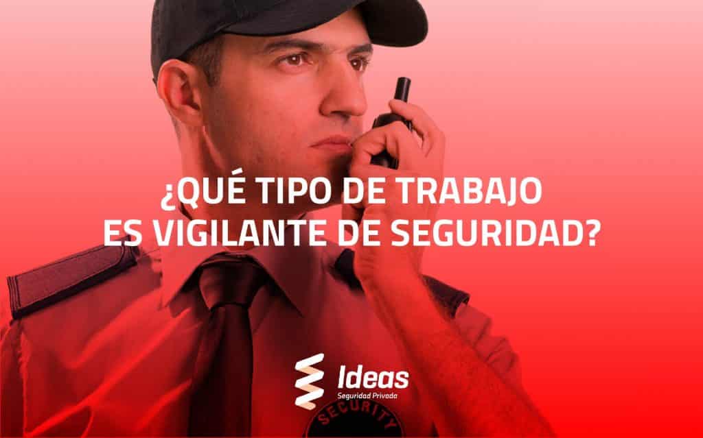 ¿Quieres saber qué tipo de trabajo es Vigilante de Seguridad? En este artículo te lo explicamos. ¿Quieres convertirte en uno? Contáctanos.